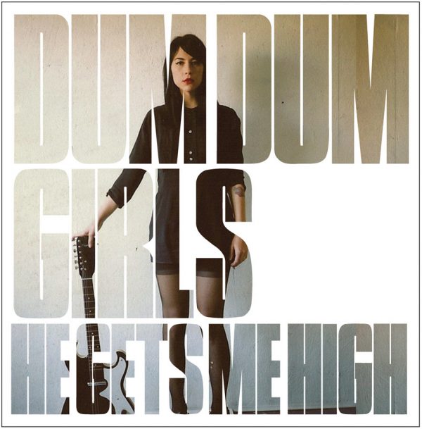 Dum Dum Girls ‎– He Gets Me High