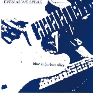 Even As We Speak ‎– Blue Suburban Skies