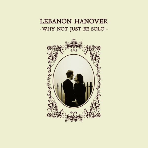 Lebanon Hanover ‎– Why Not Just Be Solo