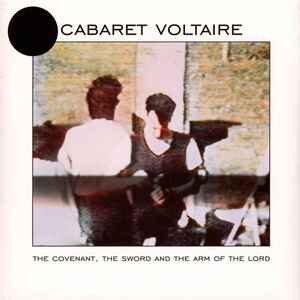 Cabaret Voltaire ‎– The Covenant, The Sword And The Arm Of The Lord