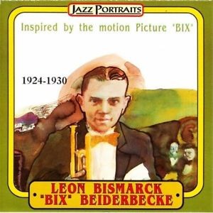 Bix Beiderbecke ‎– Leon Bismarck 'Bix' Beiderbecke 1924-1930 - Inspired By The Motion Picture 'Bix' (CD)