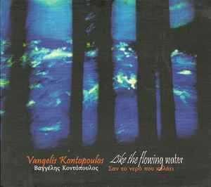 Vangelis Kontopoulos ‎– Like The Flowing Water - Σαν Το Νερό Που Κυλάει (CD)