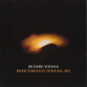 Richard Youngs ‎– River Through Howling Sky (CD)