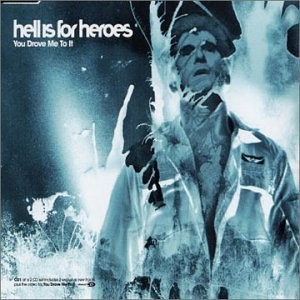 Hell Is For Heroes ‎– You Drove Me To It