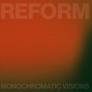 Monochromatic Visions ‎– REFORM