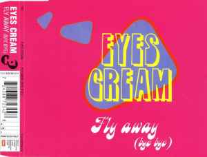 Eyes Cream ‎– Fly Away (Bye Bye) (CD)