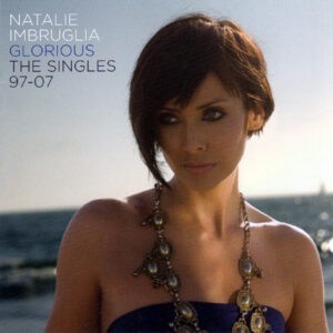 Natalie Imbruglia ‎– Glorious (The Singles 97-07)