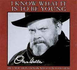 Orson Welles ‎– I Know What It Is To Be Young (But You Don't Know What It Is To Be Old)