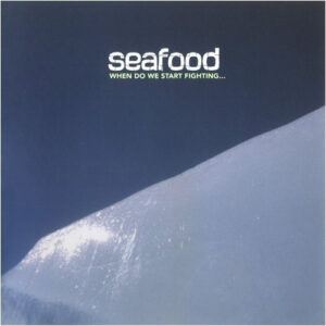 Seafood ‎– When Do We Start Fighting...