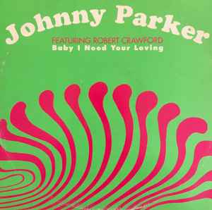 Johnny Parker Feat. Robert Crawford ‎– Baby I Need Your Loving (Used Vinyl) (12")