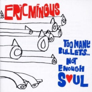 Eric Mingus ‎– Too Many Bullets... Not Enough Soul (CD)