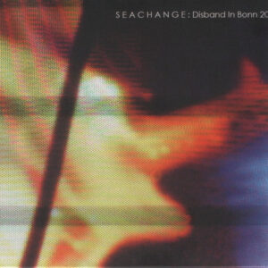 Seachange ‎– Disband In Bonn 2007