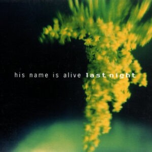 His Name Is Alive ‎– Last Night