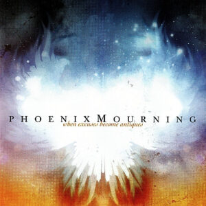 Phoenix Mourning ‎– When Excuses Become Antiques