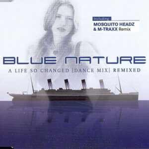 Blue Nature ‎– A Life So Changed (Dance Mix) (Remixed)