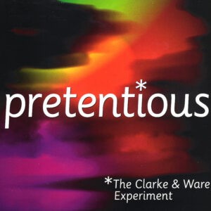 The Clarke & Ware Experiment ‎– Pretentious