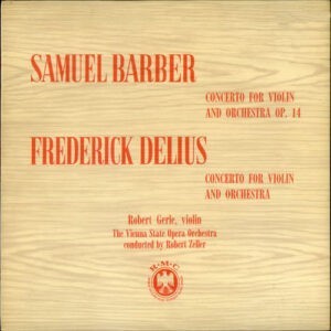 Samuel Barber / Frederick Delius, Robert Gerle, The Vienna State Opera Orchestra, Robert Zeller ‎– Concerto For Violin And Orchestra Op. 14 / Concerto For Violin And Orchestra (Used Vinyl)