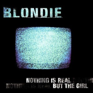 Blondie ‎– Nothing Is Real But The Girl (Used CD)