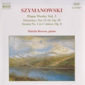 Szymanowski- Martin Roscoe ‎– Piano Works Vol. 3 (Mazurkas, Nos 13-16, Op. 50 / Sonata No. 1 In C Minor, Op. 8) (Used CD)