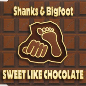 Shanks & Bigfoot ‎– Sweet Like Chocolate