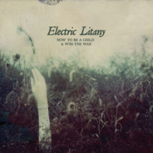 Electric Litany ‎– How To Be A Child & Win The War (Used CD)