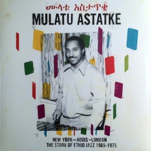Mulatu Astatke ‎– New York - Addis - London - The Story Of Ethio Jazz 1965-1975