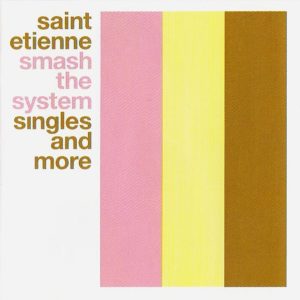 Saint Etienne – Smash The System (Singles And More) (Used CD)