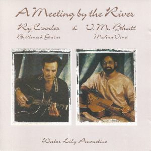 Ry Cooder & V.M. Bhatt – A Meeting By The River