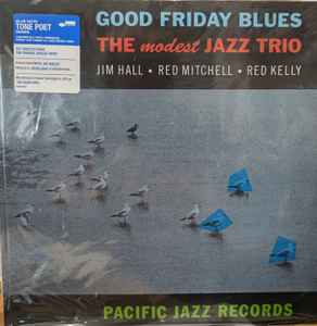 Jim Hall / Red Mitchell / Red Kelly ‎– Good Friday Blues: The Modest Jazz Trio